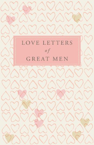 Love Letters of Great Men, London, Macmillan Books, 2008
