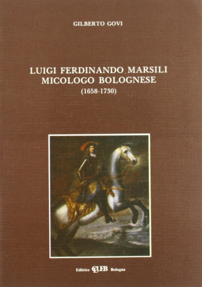 Luigi Ferdinando Marsili, micologo bolognese (1658-1730), Bologna, Clueb, 1984
