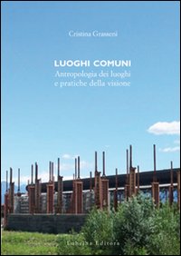 Luoghi Comuni. Antropologia dei luoghi e pratiche delle visione