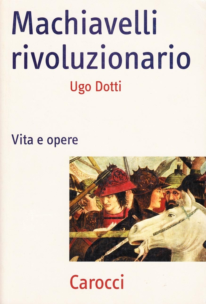 Machiavelli rivoluzionario. Vita e opere