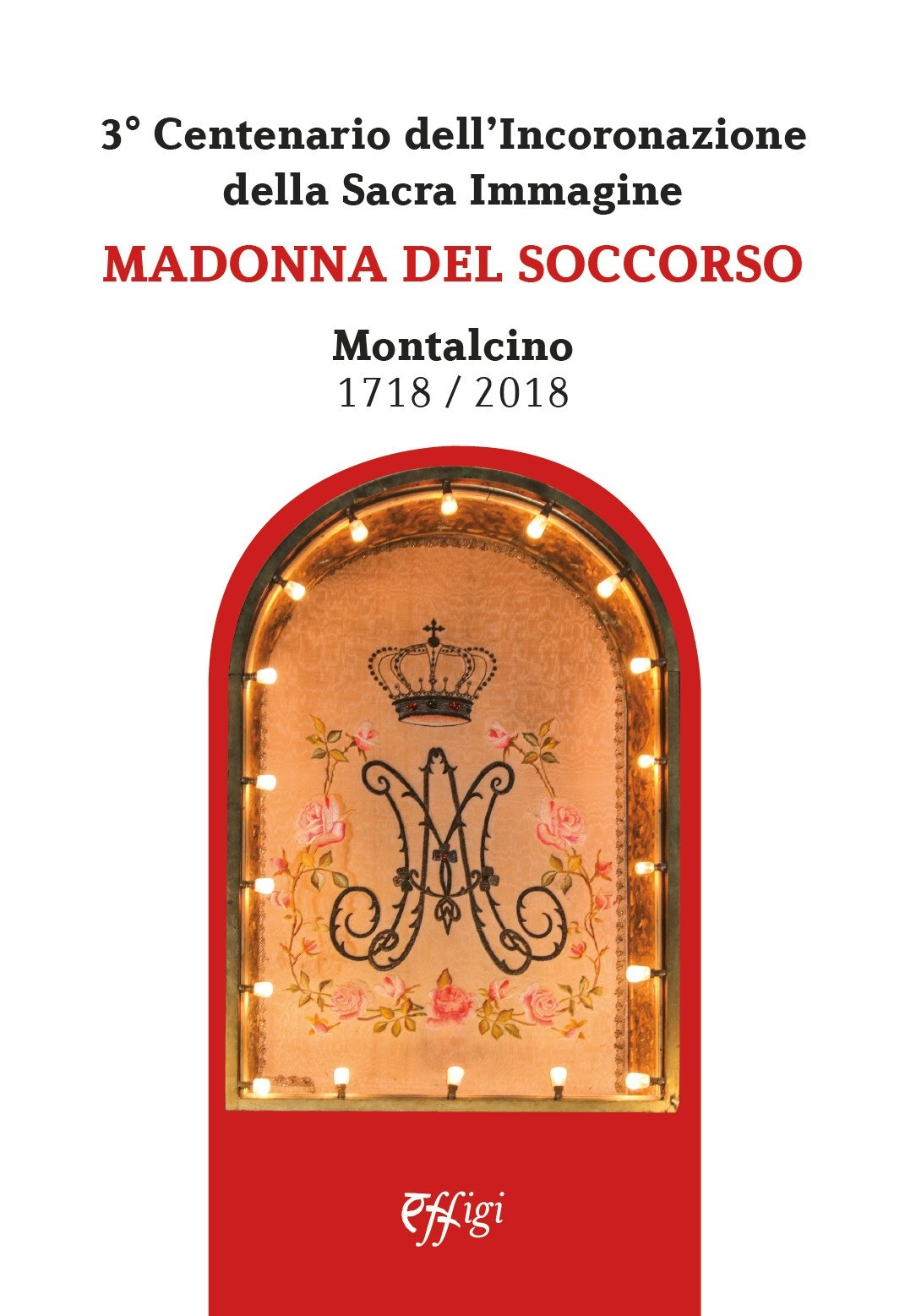 Madonna del Soccorso. Montalcino 1718-2018. 3° centenario dell'Incoronazione della Sacra …