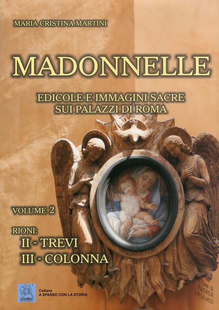 Madonnelle. Edicole e Immagini Sacre sui Palazzi di Roma. Vol. …