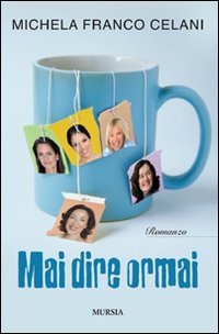 Mai dire oramai, Milano, Gruppo Ugo Mursia Editore, 2010