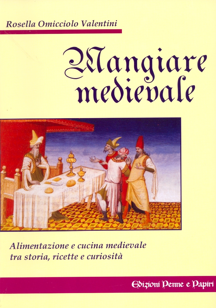 Mangiare Medievale. Alimentazione e Cucina tra Storia, Ricette e Curiosità