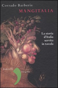 Mangitalia. La storia d'Italia servita in tavola, Roma, Donzelli Editore, …