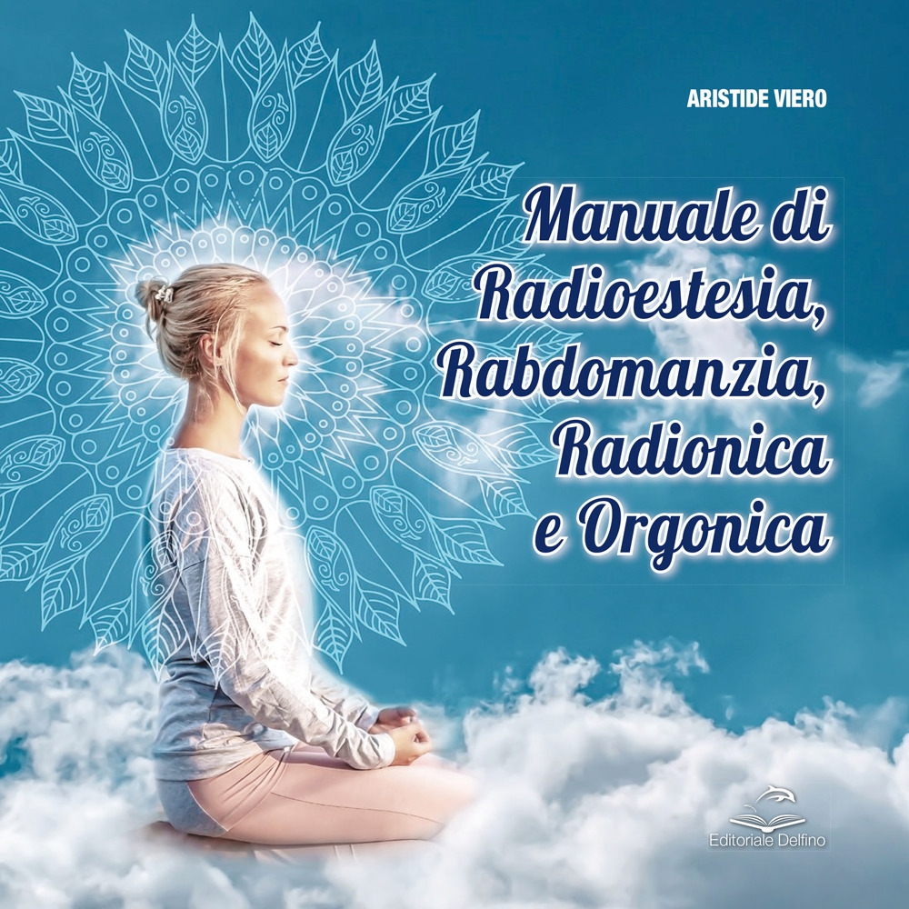 Manuale di Radioestesia, Rabdomanzia, Radionica e Organica