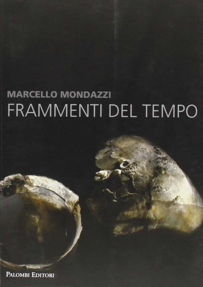 Marcello Mondazzi. Frammenti del tempo, Roma, Palombi Editori, 2013