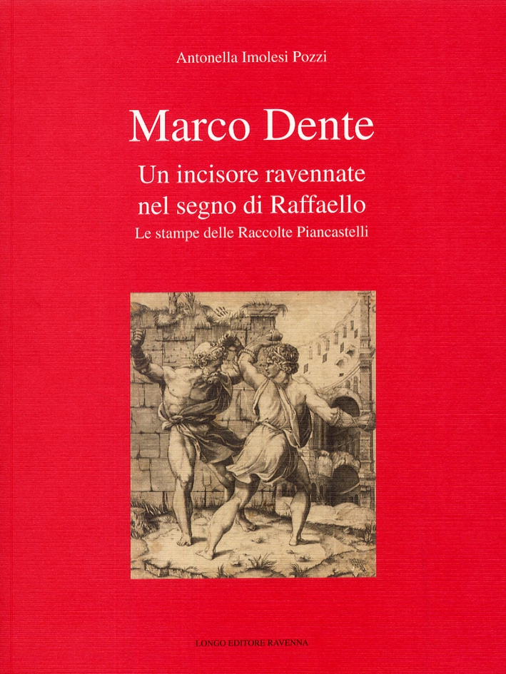 Marco Dente. Un Incisore Ravennate nel Segno di Raffaello. Le …