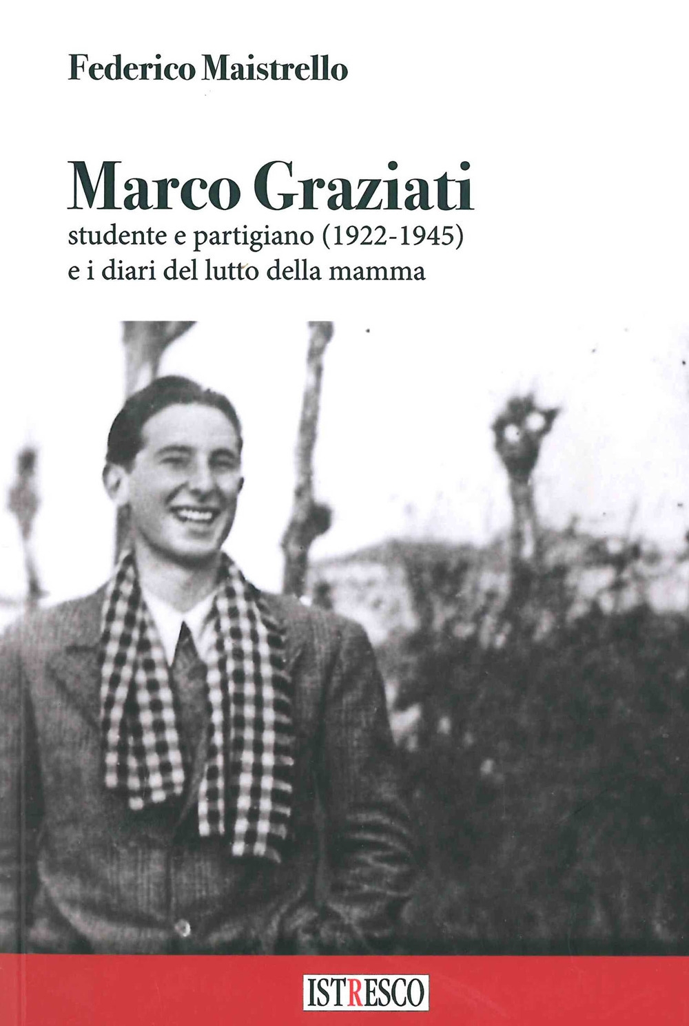Marco Graziati studente e partigiano (1922-1945) e i diari del …