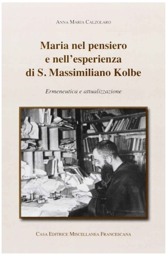 Maria nel pensiero e nell'esperienza di S. Massimiliano Kolbe. Ermeneutica …
