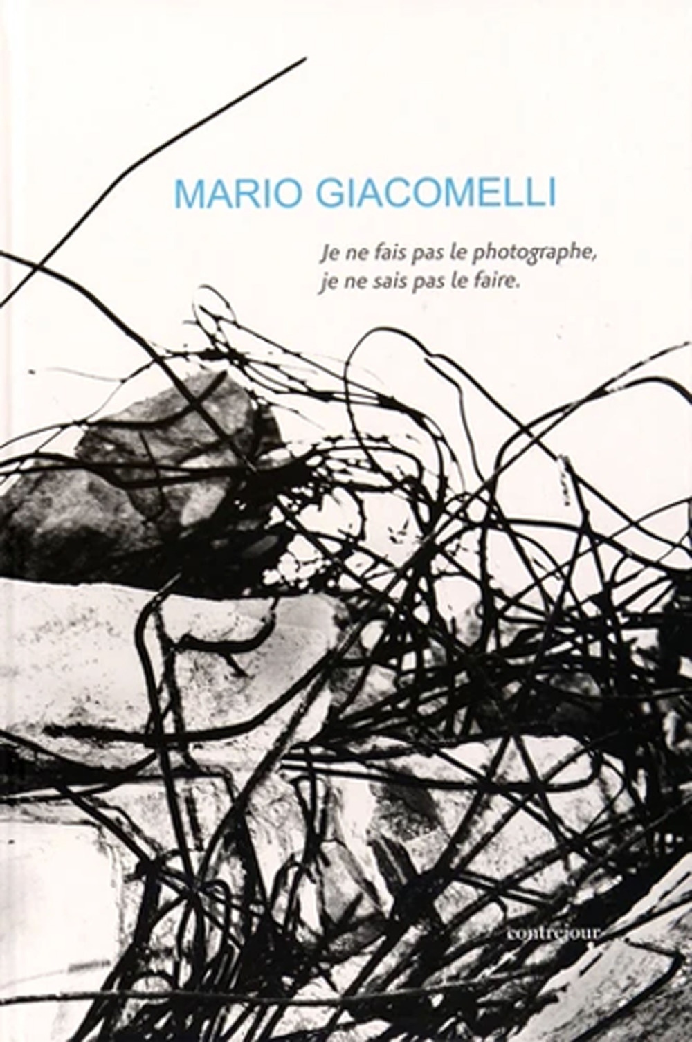 Mario Giacomelli. Je Ne Fais Pas le Photographe, Je Ne …