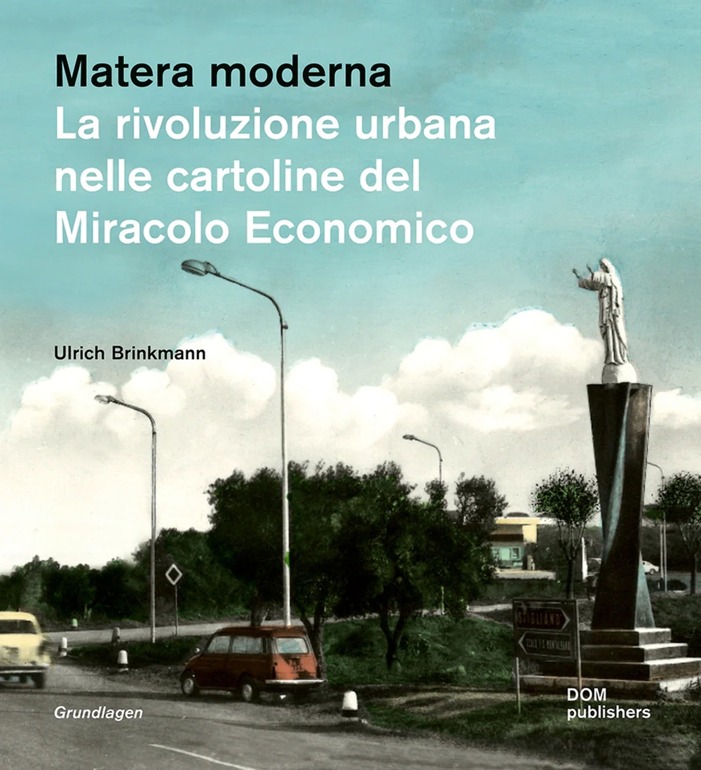 Matera moderna. La rivoluzione urbana nelle cartoline del Miracolo Economico