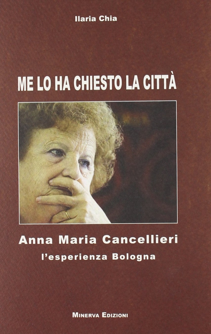 Me lo ha chiesto la città. Anna Maria Cancellieri. L'esperienza …