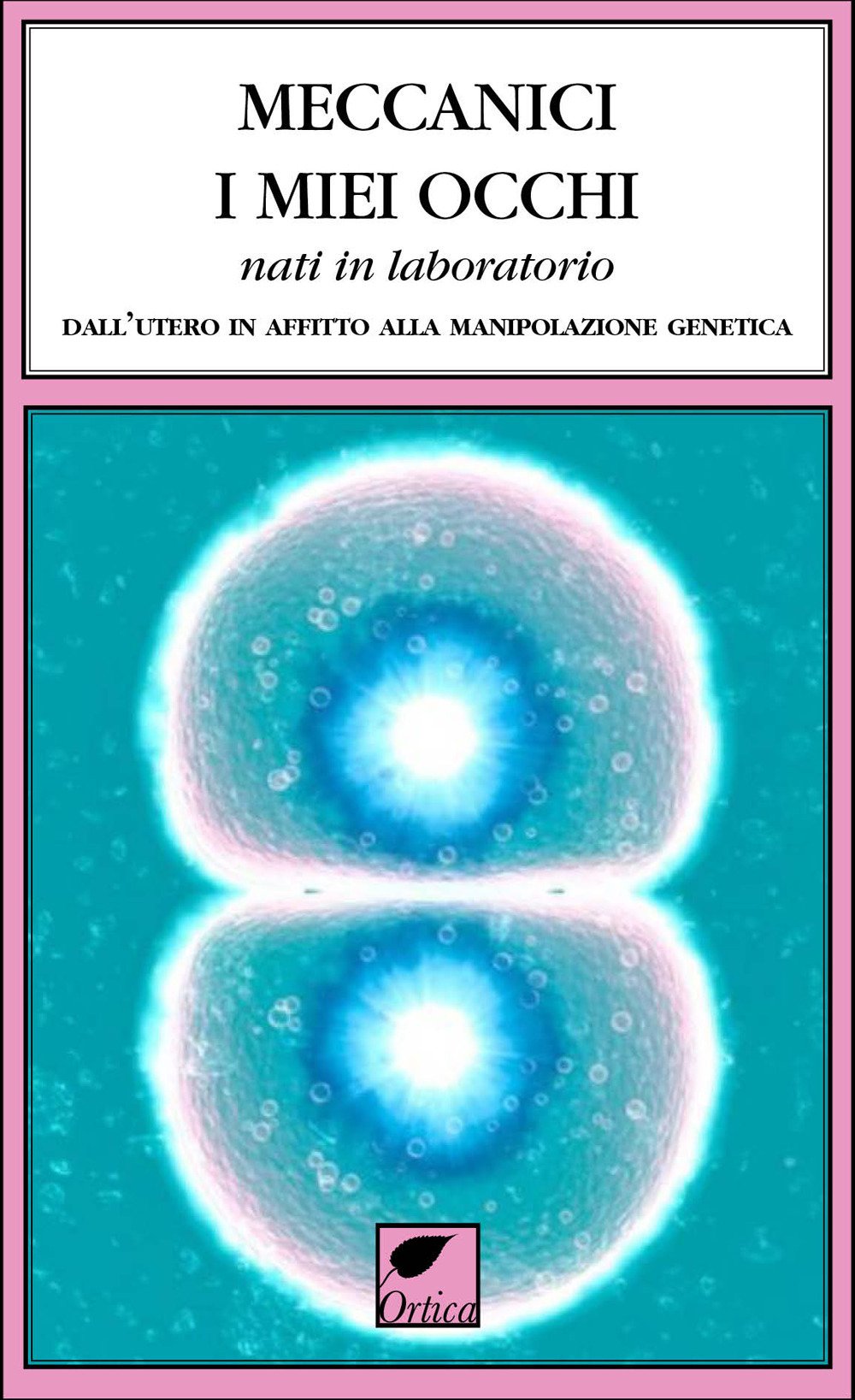 Meccanici i miei occhi nati in laboratorio. Dall'utero in affitto …