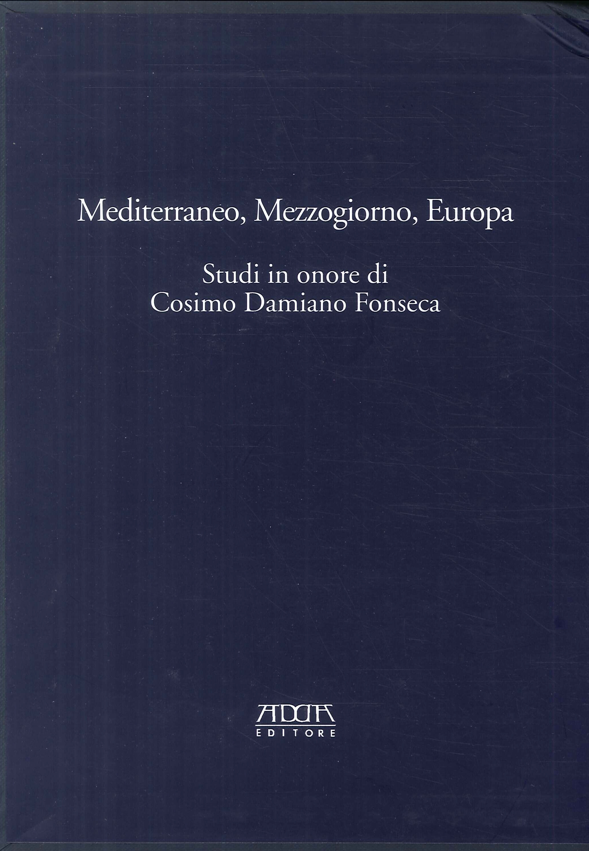 Mediterraneo, Mezzogiorno, Europa. Studi in onore di Cosimo Damiano Fonseca