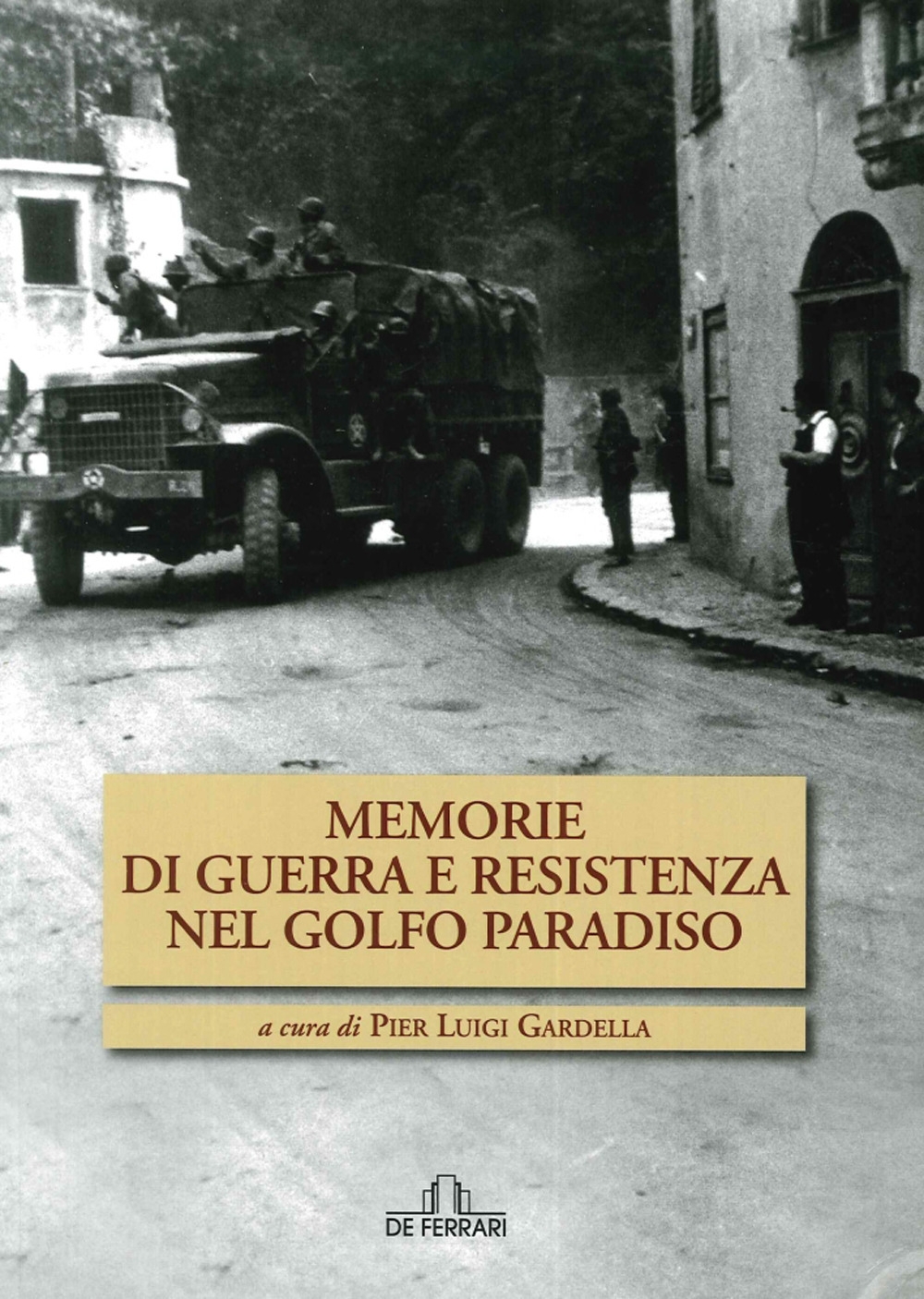 Memorie di guerra e Resistenza nel golfo Paradiso, Genova, De …