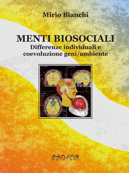 Menti biosociali. Differenze individuali e coevoluzione geni/ambiente, Firenze, Phasar Edizioni, …