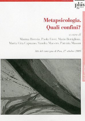 Metapsicologia. Quali confini? Atti del Convegno (Pisa, 17 aprile 2009), …