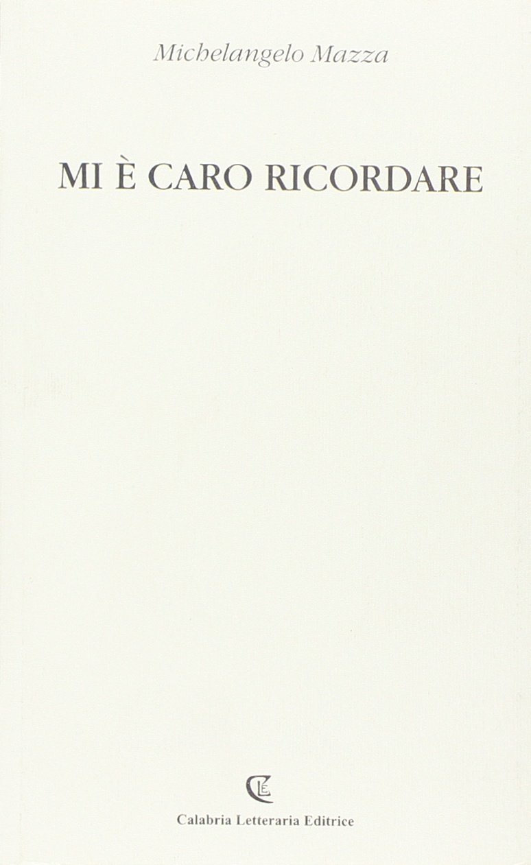 Mi è caro ricordare, Soveria Mannelli, Calabria Letteraria, 2008