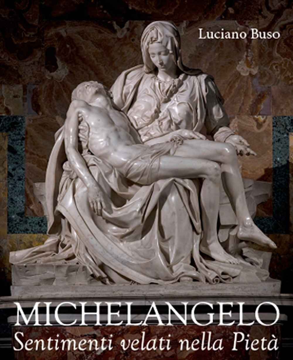 Michelangelo. Sentimenti velati nella Pietà