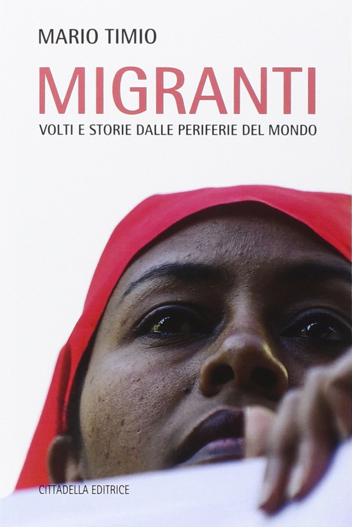 Migranti. Volti e storie dalle periferie del mondo, Assisi, Cittadella, …