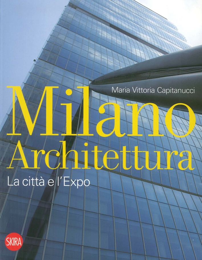 Milano architettura. La città e l'Expo