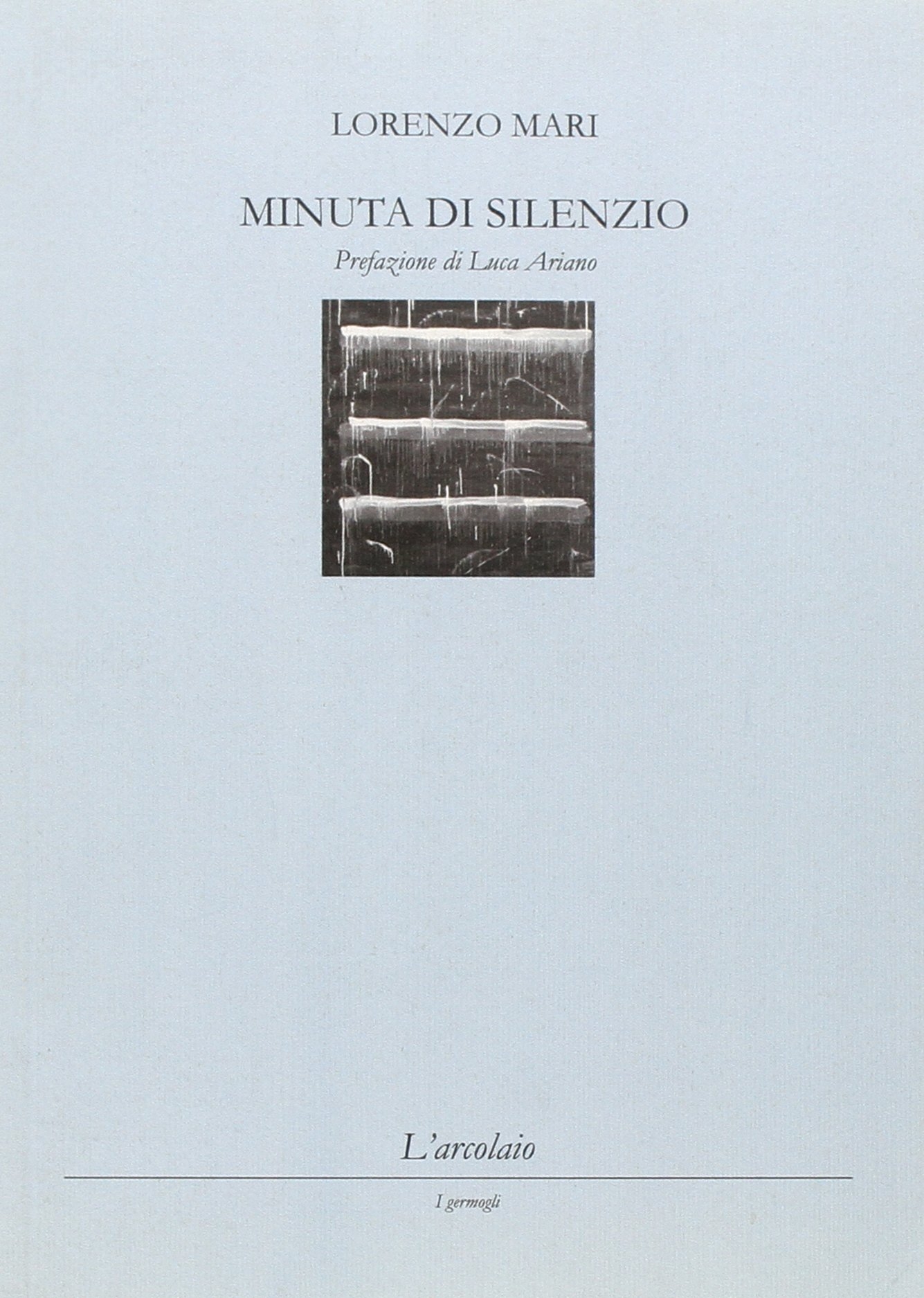 Minuta di silenzio, Forlì, L'Arcolaio, 2009