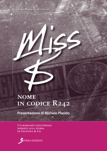 Miss B. Nome in codice R242, Roma, Sovera Edizioni, 2013