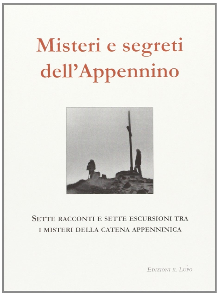 Misteri e segreti dell'Appennino. Sette racconti e sette escursioni tra …