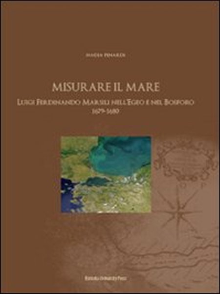 Misurare il mare. Luigi Ferdinando Marsili nell'Egeo e nel Bosforo …