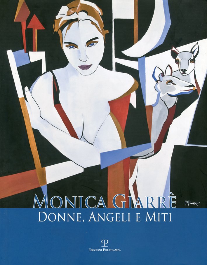 Monica Giarrè. Donne, Angeli e Miti, Firenze, Polistampa, 2012