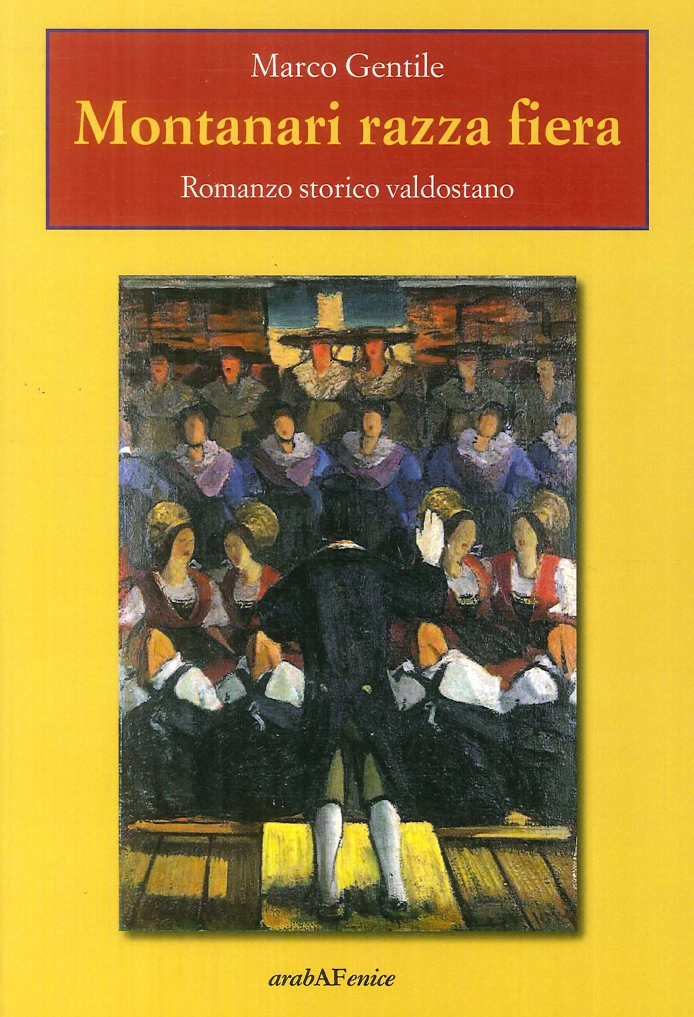 Montanari razza fiera. Romanzo storico valdostano, Boves, Araba Fenice, 2018