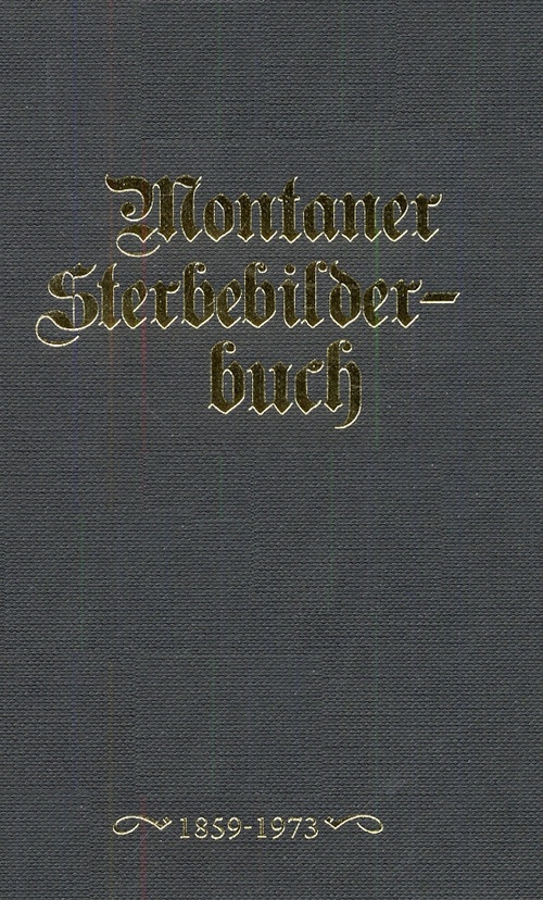 Montaner Sterbebilderbuch. Sterbebilder Aus Der Pfarre Montan Von 1858-2012, Egna, …