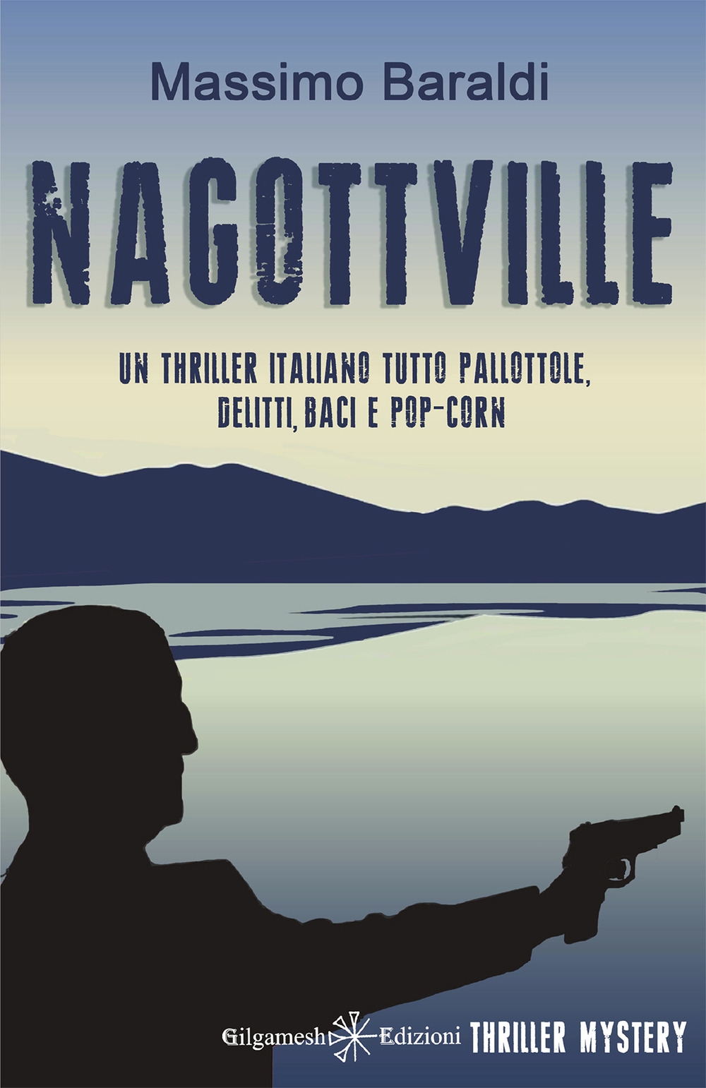 Nagottville. Un Thriller Italiano Tutto Pallottole, Delitti, Baci e Popcorn