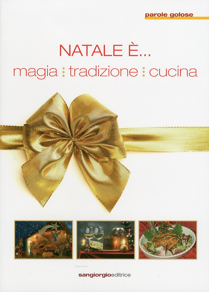 Natale è... Magia, tradizione, cucina, Genova, San Giorgio Editrice, 2009