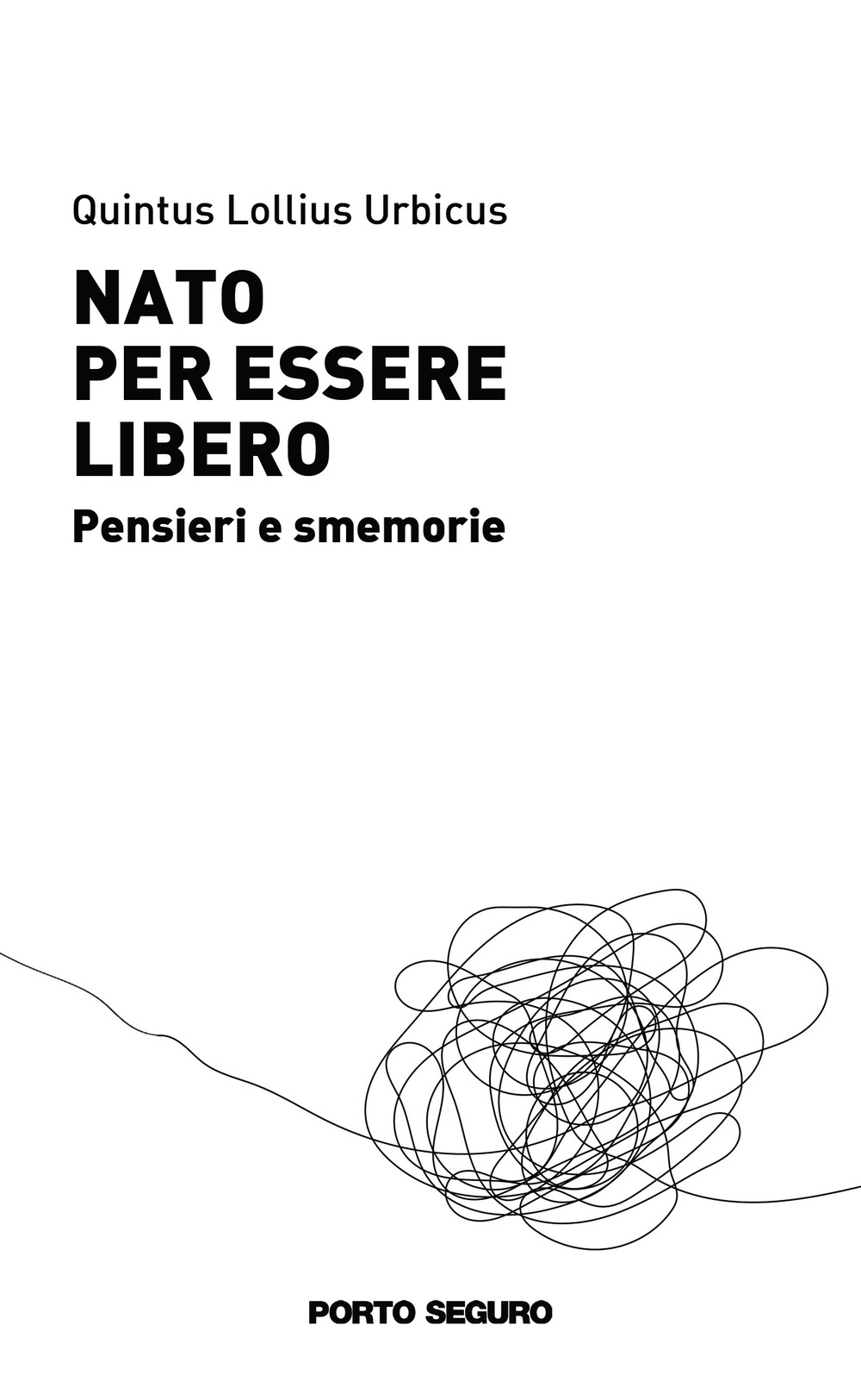 Nato per essere libero. Pensieri e smemorie, Firenze, PSEditore, 2021