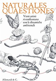 Naturales Quaestiones. Venti Artisti Si Confrontano con le Dinamiche Ambientali, …