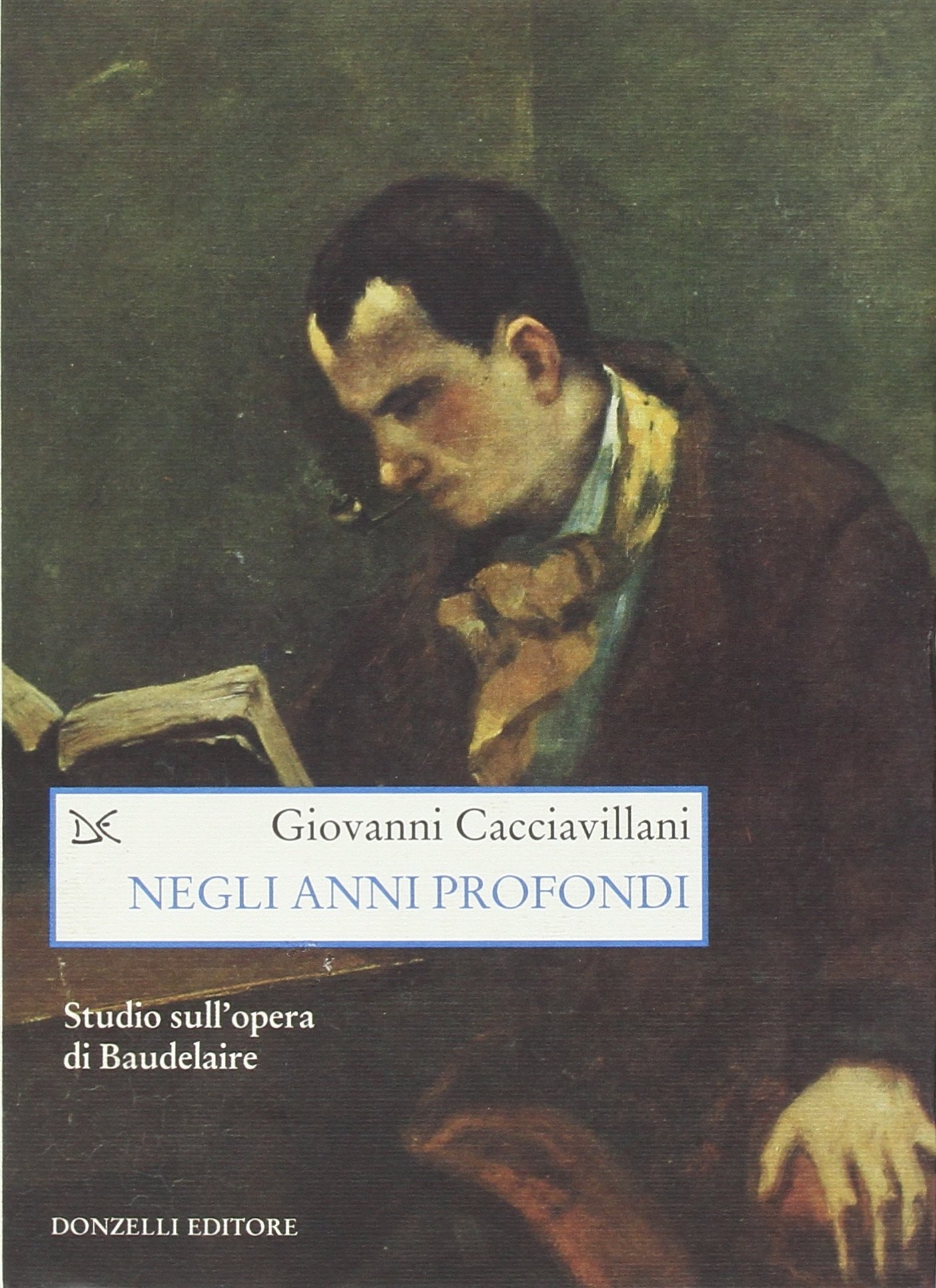 Negli anni profondi. Studio sull'opera di Baudelaire, Roma, Donzelli Editore, …