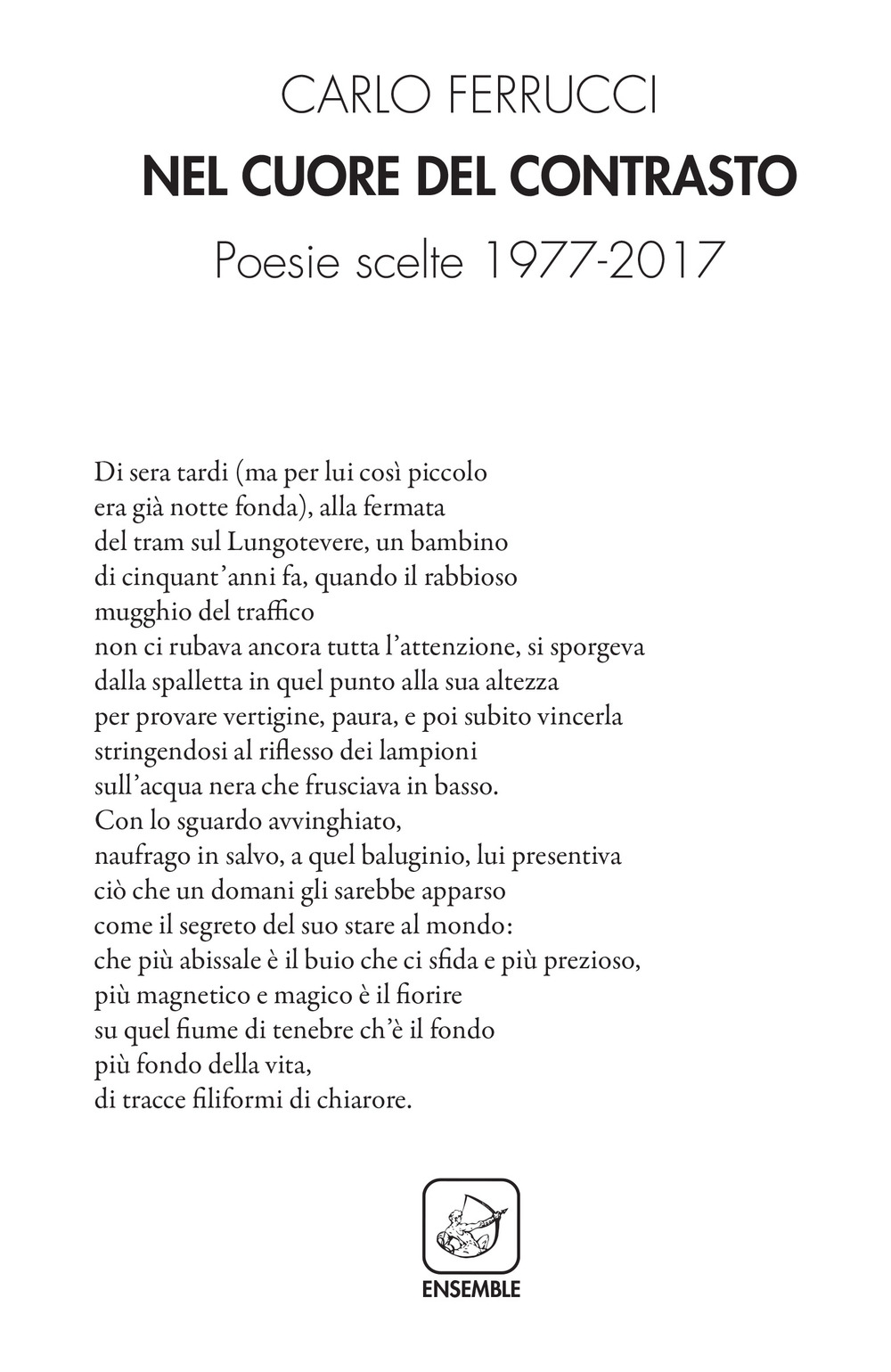 Nel cuore del contrasto. Poesie scelte 1977-2017, Roma, Edizioni Ensemble, …