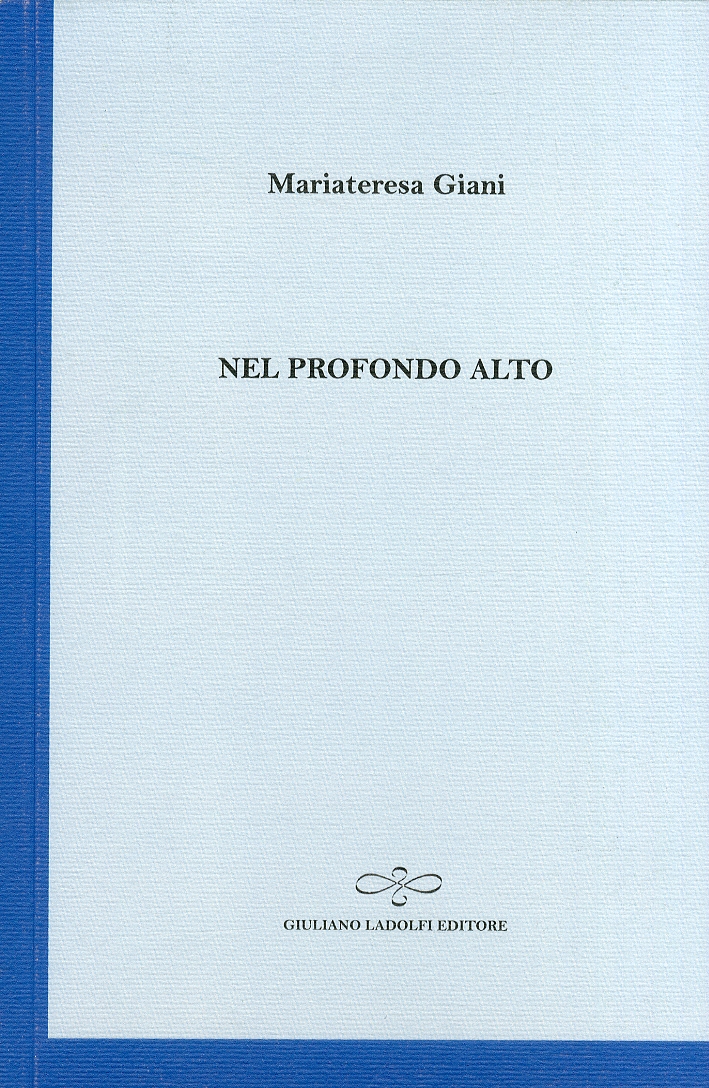 Nel profondo alto, Borgomanero, Giuliano Ladolfi Editore, 2011
