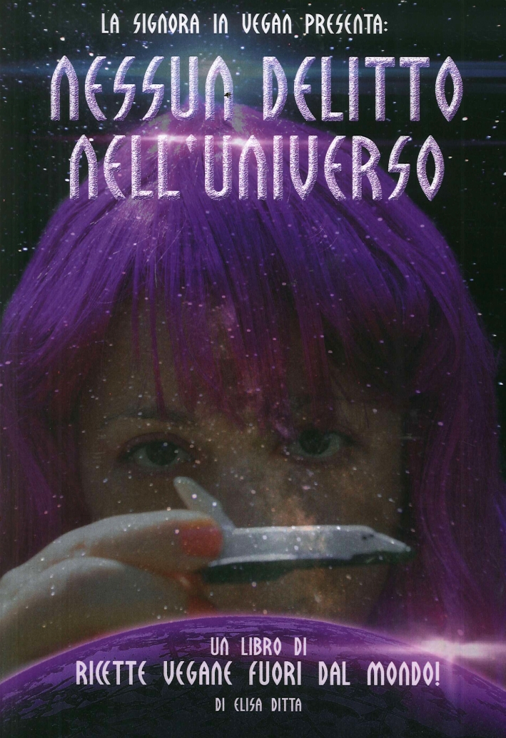 Nessun delitto nell'universo. Un libro di ricette vegane fuori dal …
