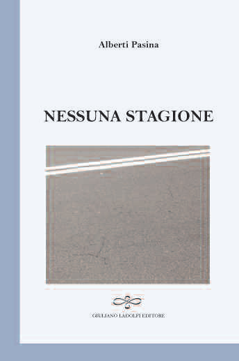 Nessuna stagione, Borgomanero, Giuliano Ladolfi Editore, 2016