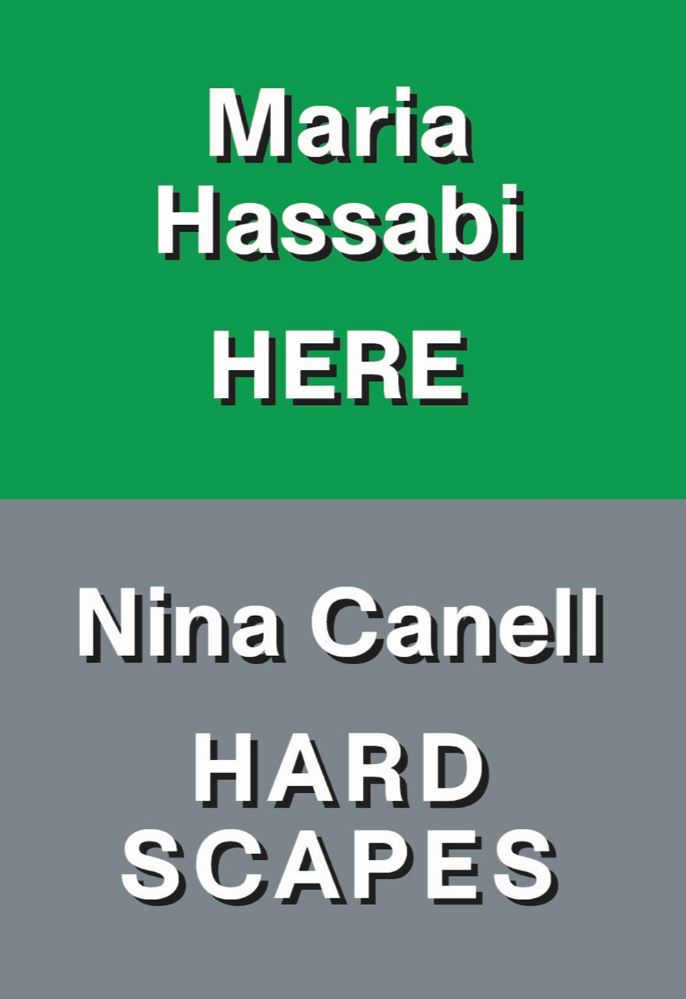 Nina Canell: hardscapes. Maria Hassabi: here