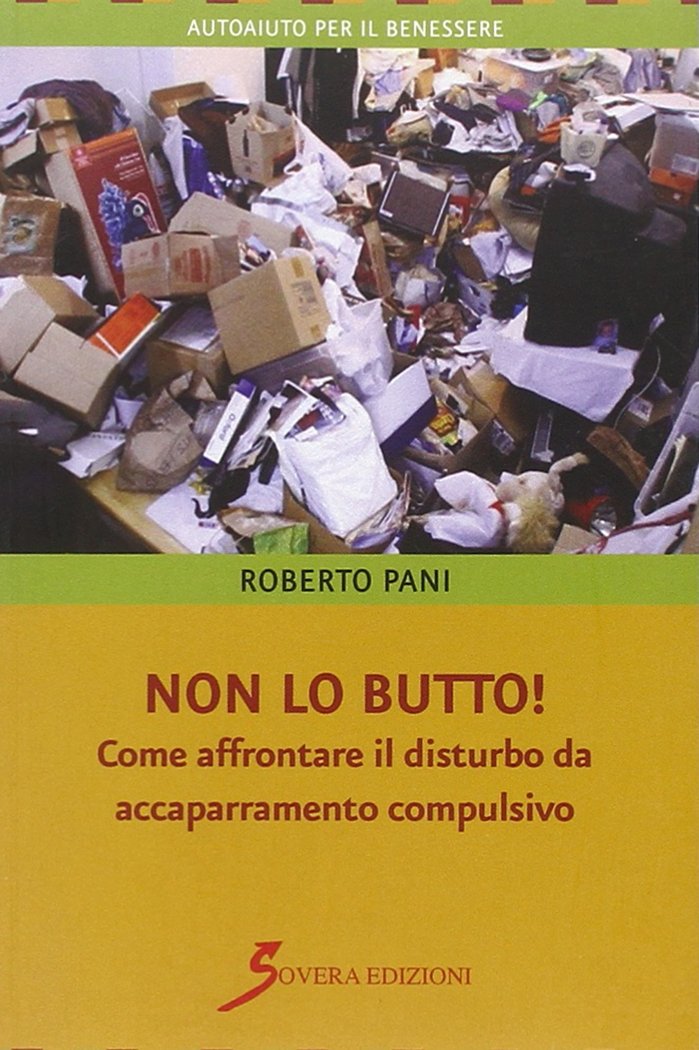 Non lo butto! Come affrontare il disturbo da accaparramento compulsivo, …