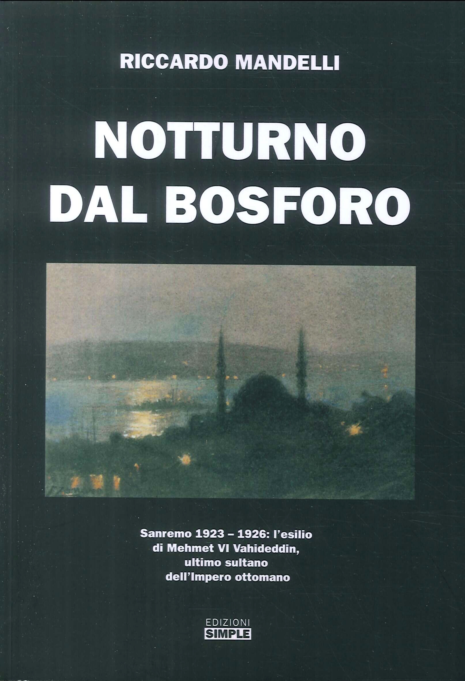 Notturno dal Bosforo. Sanremo 1923-1926: l'esilio di Mehmet VI Vahideddin, …