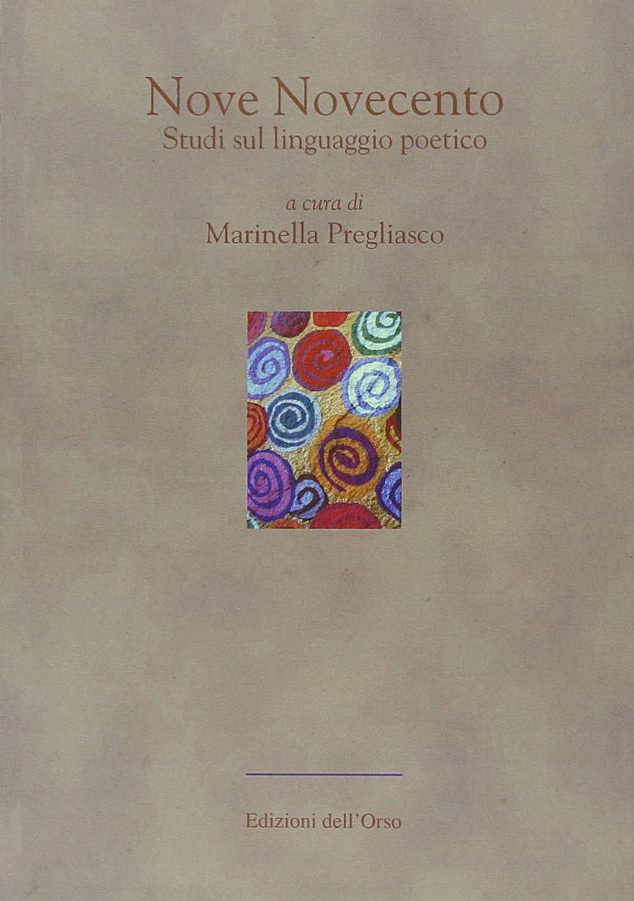Nove Novecento. Studi sul linguaggio poetico, Alessandria, Edizioni dell'Orso, 2007