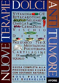 Nuove terapie dolci antitumore. Guida completa alla prevenzione e cura …