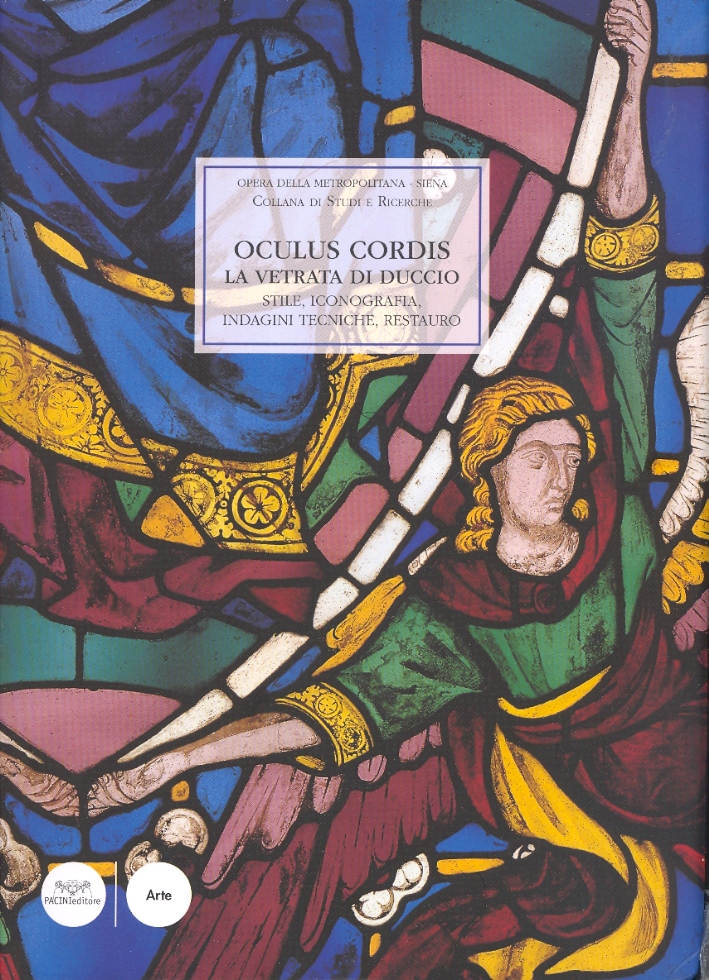 Oculus Cordis. La vetrata di Duccio. Stile, iconografia, indagini tecniche, …