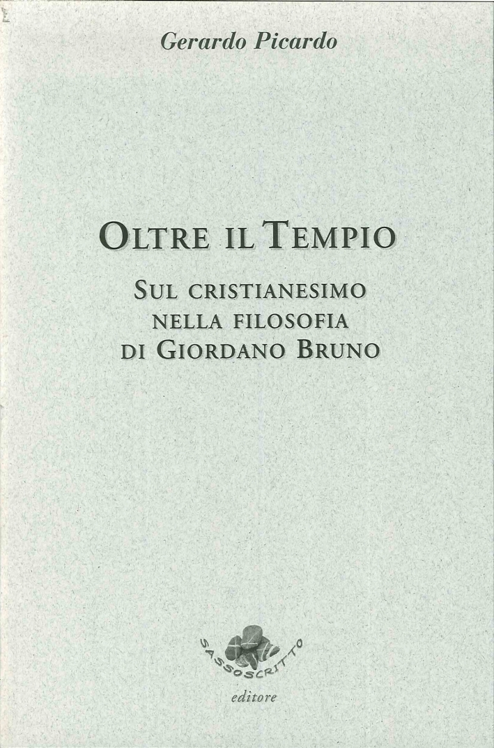 Oltre il tempio. Sul cristianesimo nella filosofia di Giordano Bruno, …