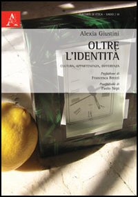 Oltre l'identità. Cultura, appartenenza, differenza, Santa Palomba, Aracne Editrice, 2013